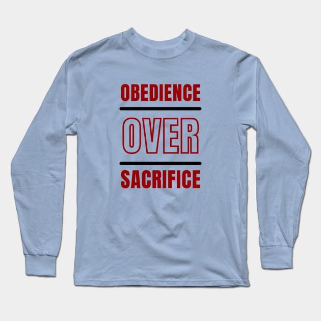 Obedience Over Sacrifice | Christian Typography Long Sleeve T-Shirt by All Things Gospel
